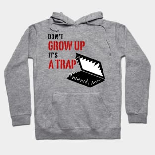 Don't grow up it's a Trap Hoodie